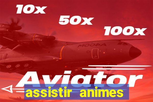 assistir animes online dublado